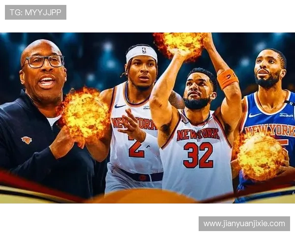 尼克斯队新赛季展望 球员阵容变化与战术调整引发关注 尼克斯队新赛季展望 球员阵容变化与战术调整引发关注